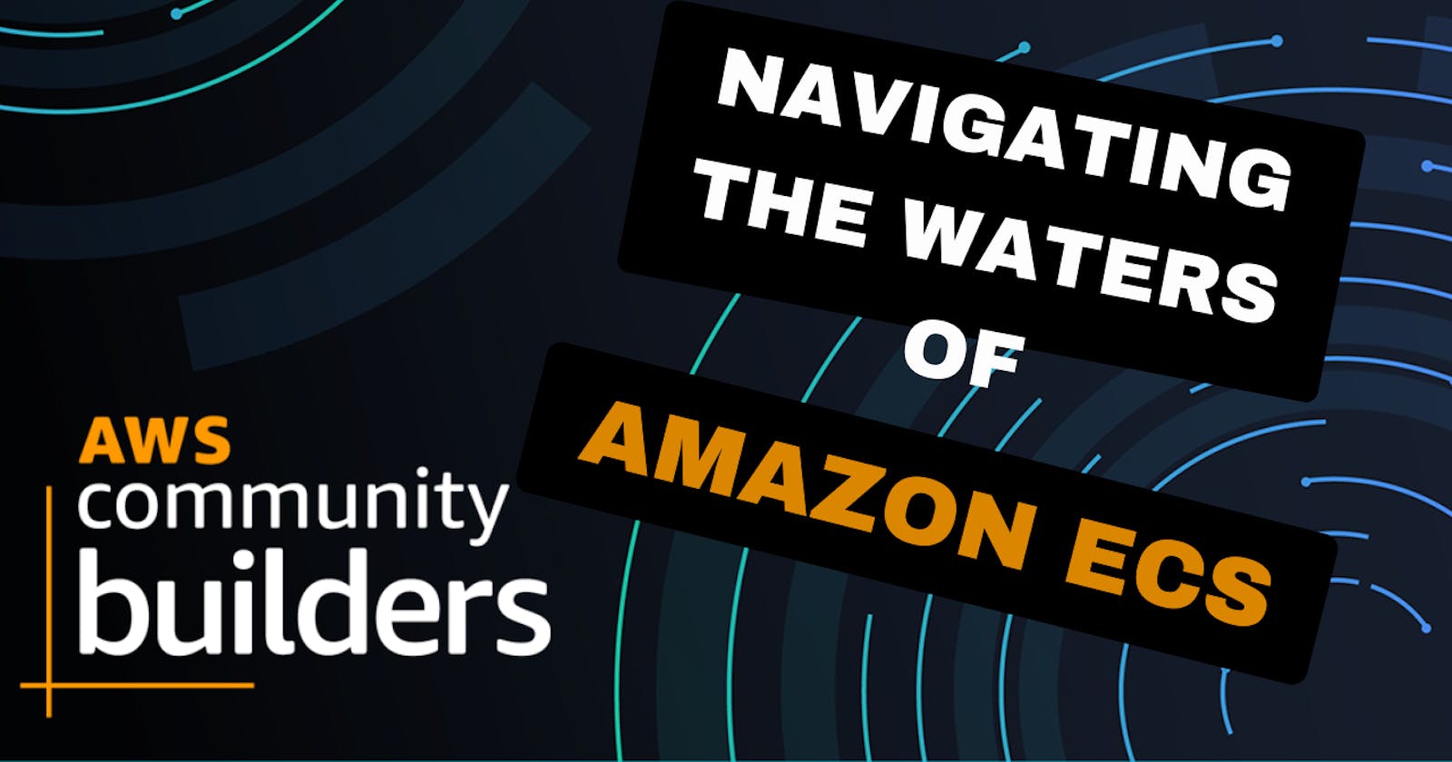 Navigating the Waters of Amazon ECS: Your Voyage into Container Orchestration