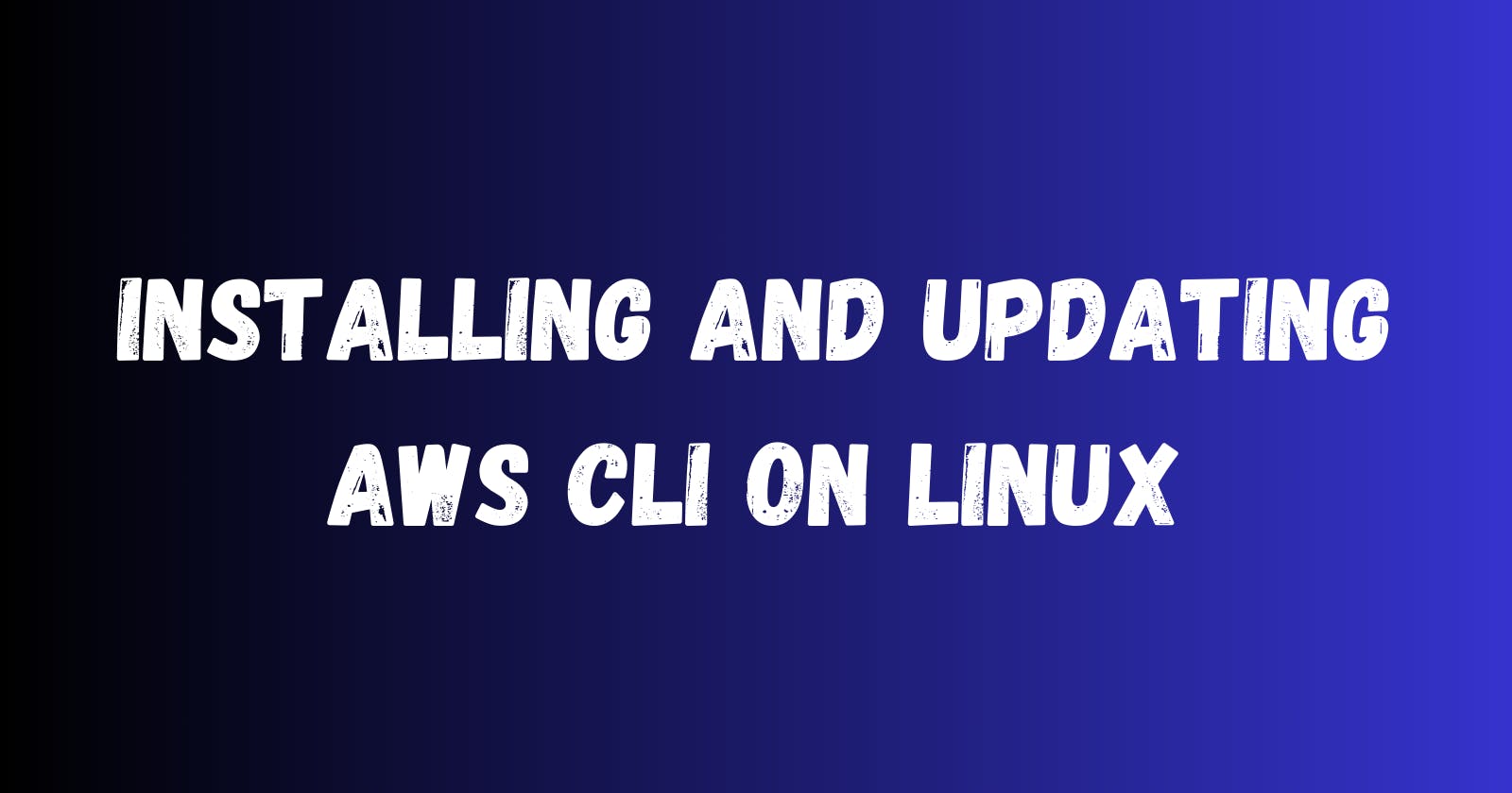 Installing and Updating AWS CLI on Linux
