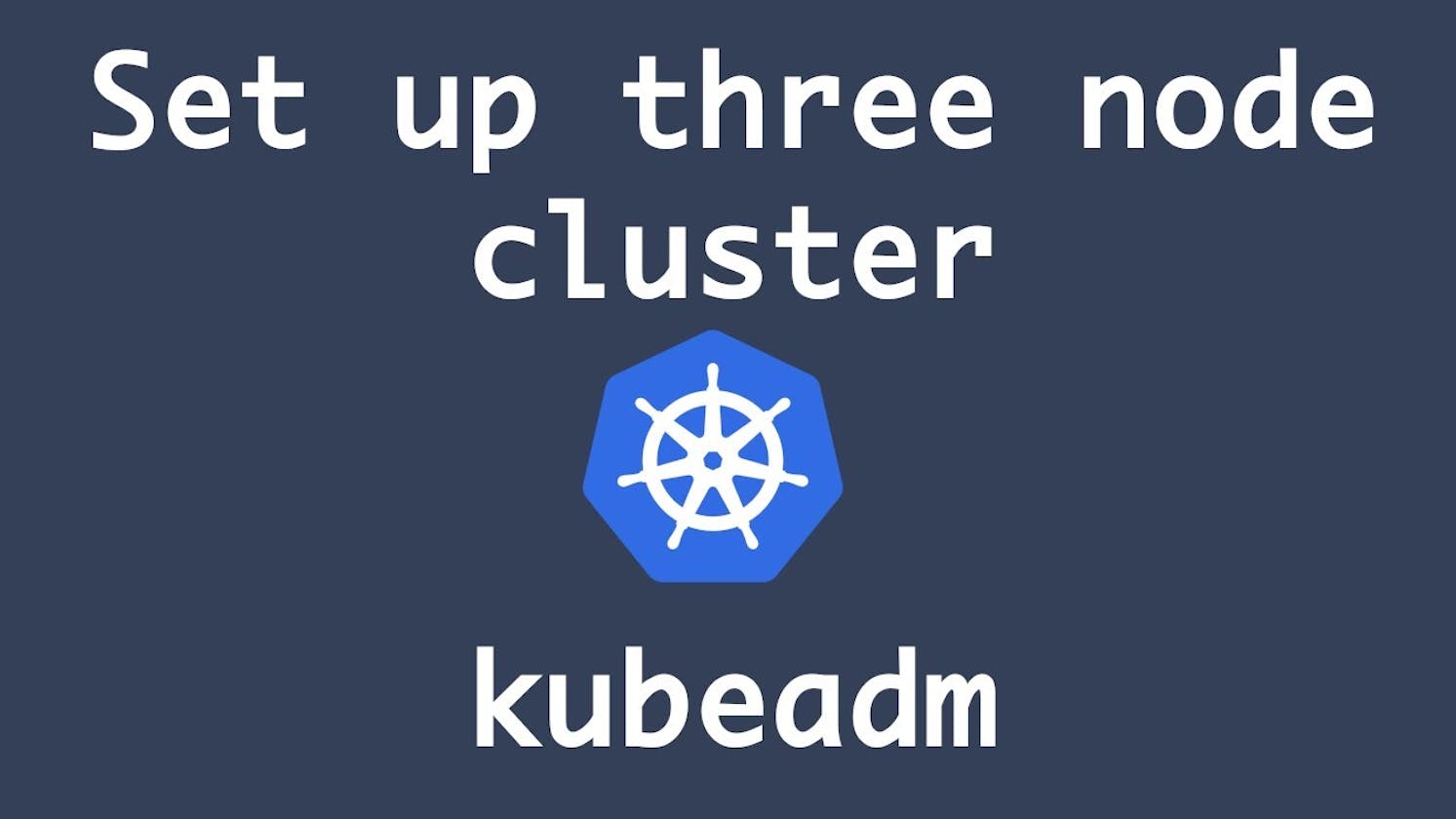 Kubernetes Cluster architecture, components, configuration &  Installation with Kubeadm.