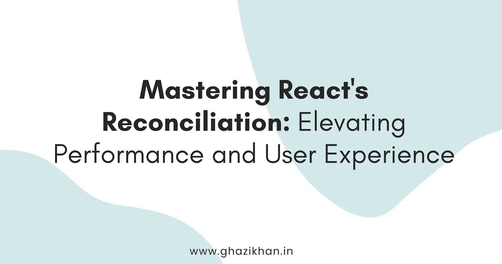 Mastering React's Reconciliation: Elevating Performance and User Experience