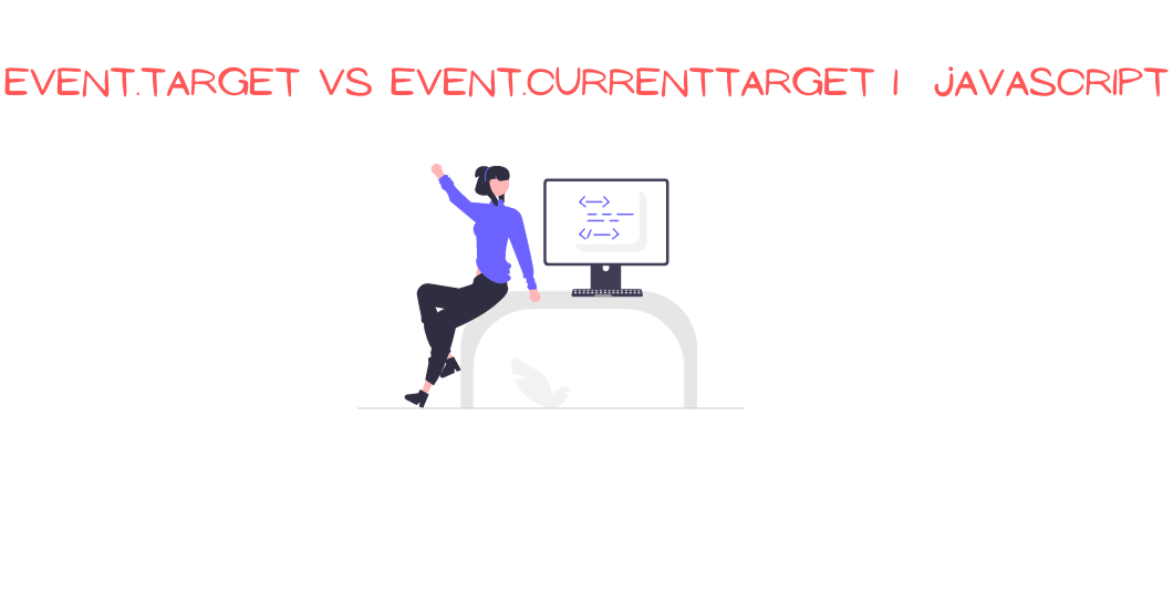 event.target Vs event.currentTarget in JavaScript