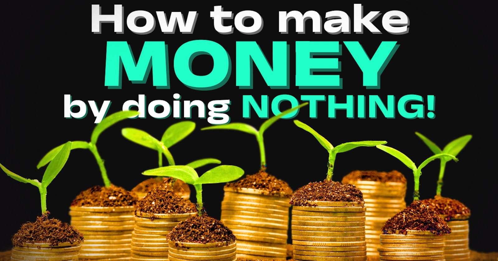 How to make MONEY work for you? (Without you working for it.)