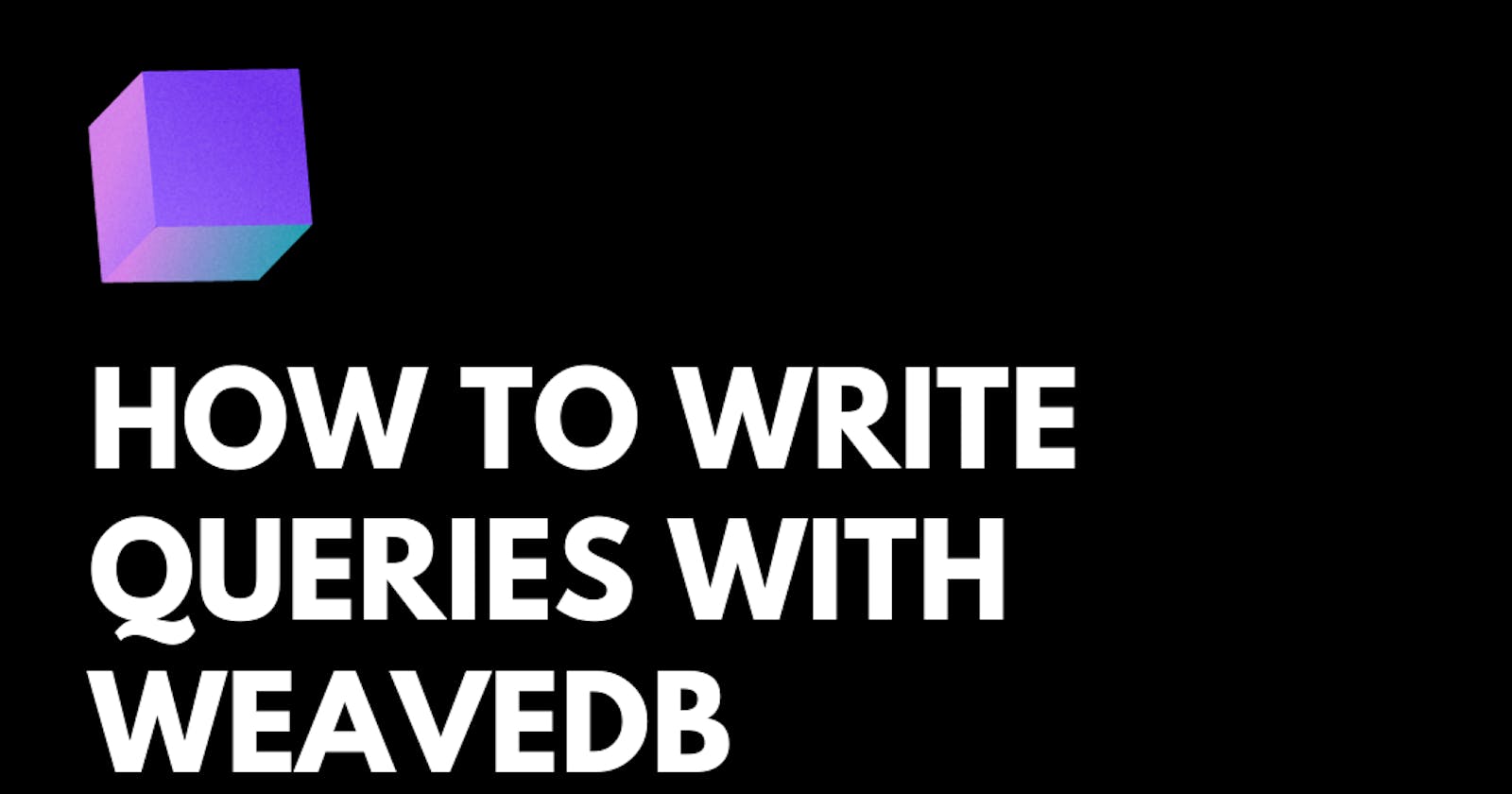 How to Write Queries with WeaveDB