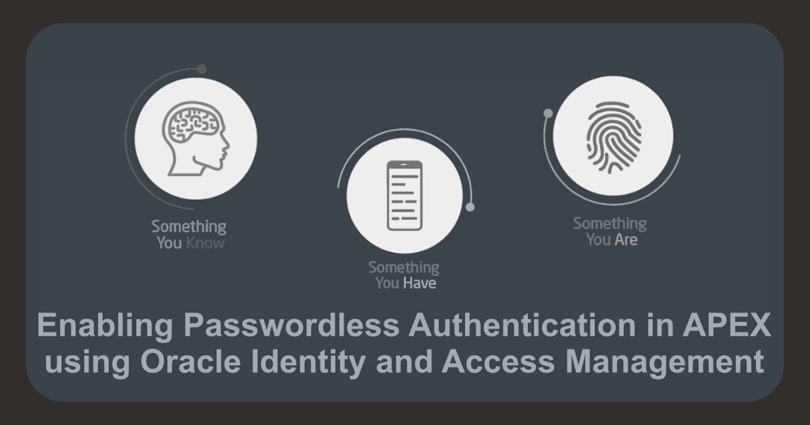 Enabling Passwordless Authentication in APEX using Oracle Identity and Access Management