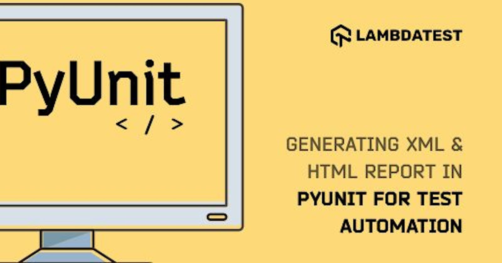 Generating XML And HTML Report In PyUnit For Test Automation