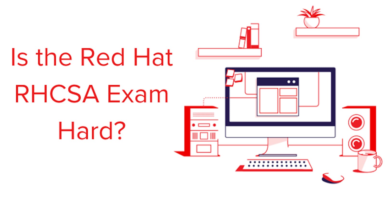 Reveal the Secret: Is the Red Hat RHCSA Exam Hard?