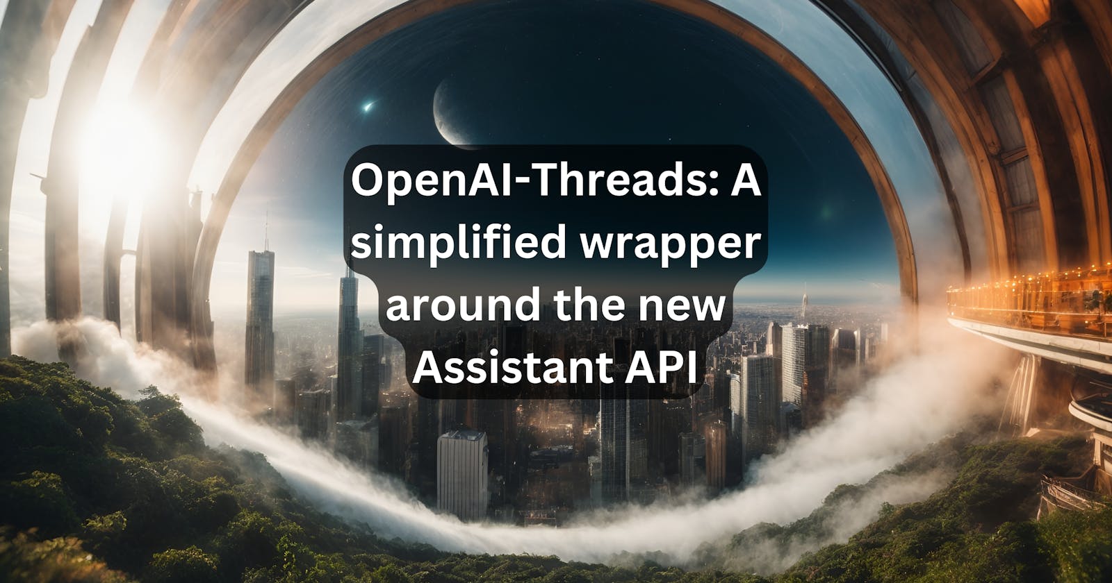 OpenAI-Threads: A simplified wrapper around the new Assistant API