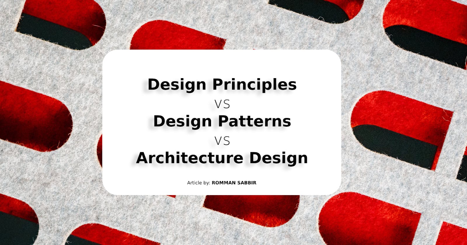 Design Principles vs Design Patterns vs Architecture Design