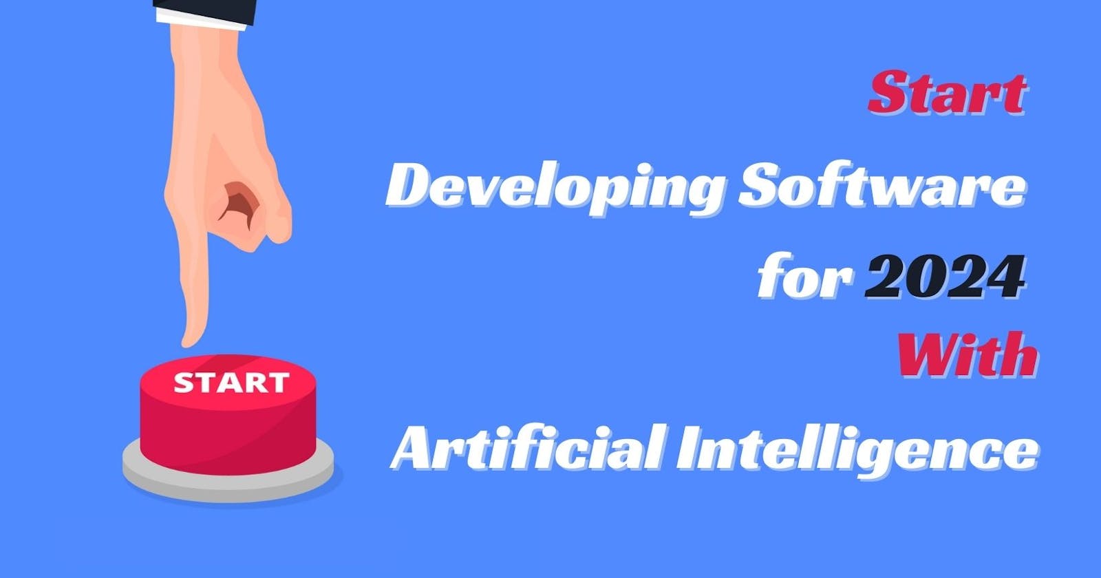 Start Developing Software for 2024 with Artificial Intelligence