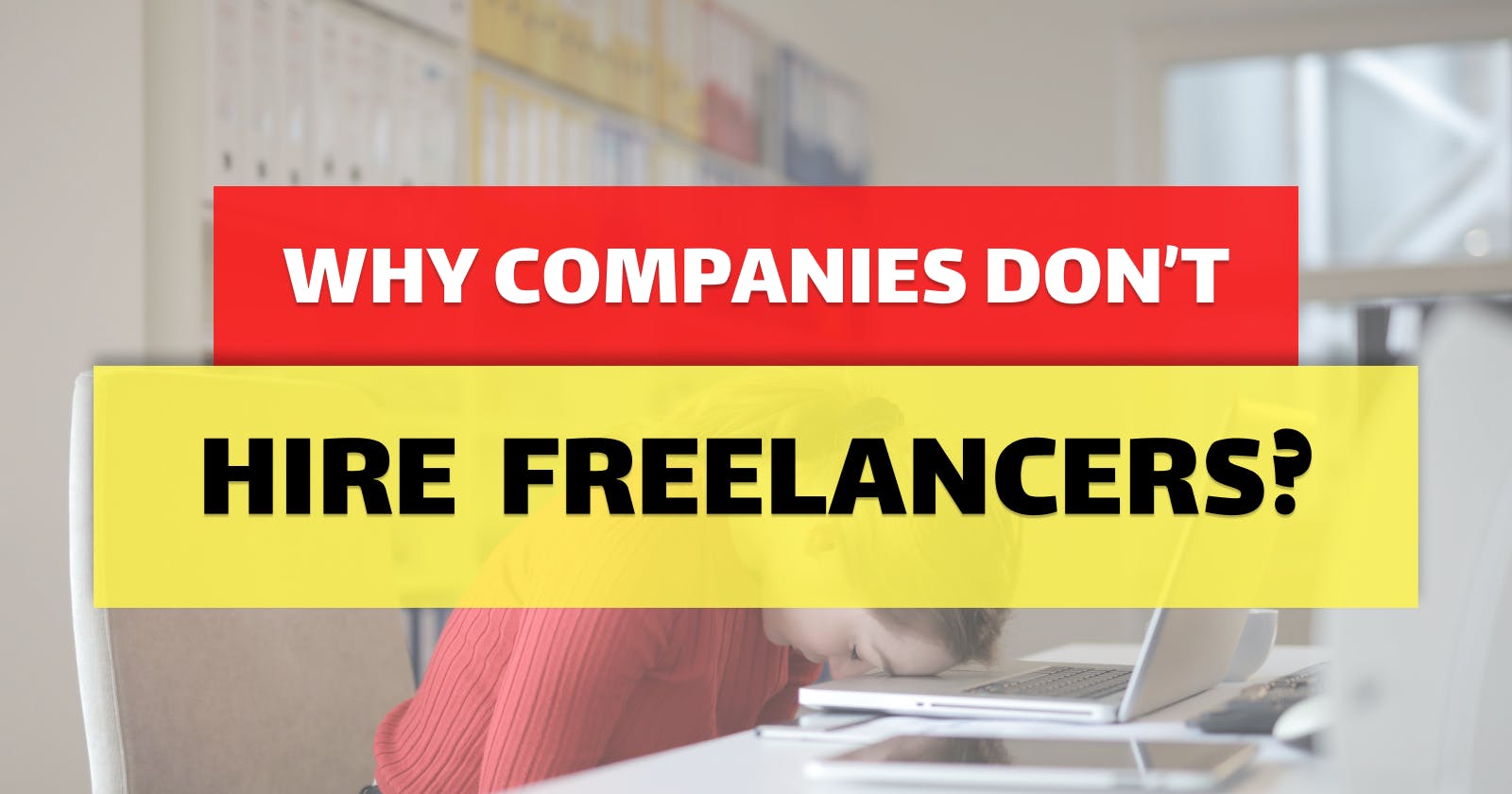 Why Businesses Hesitate to Employ Freelancers: Unveiling the Reasons