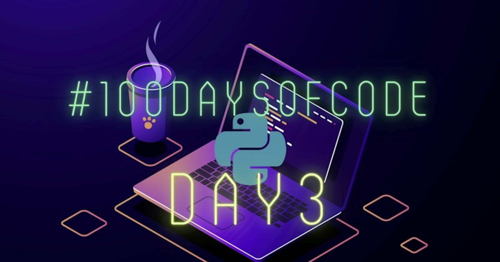 👩🏼‍💻 Day3 - #100DaysOfCode in Python
