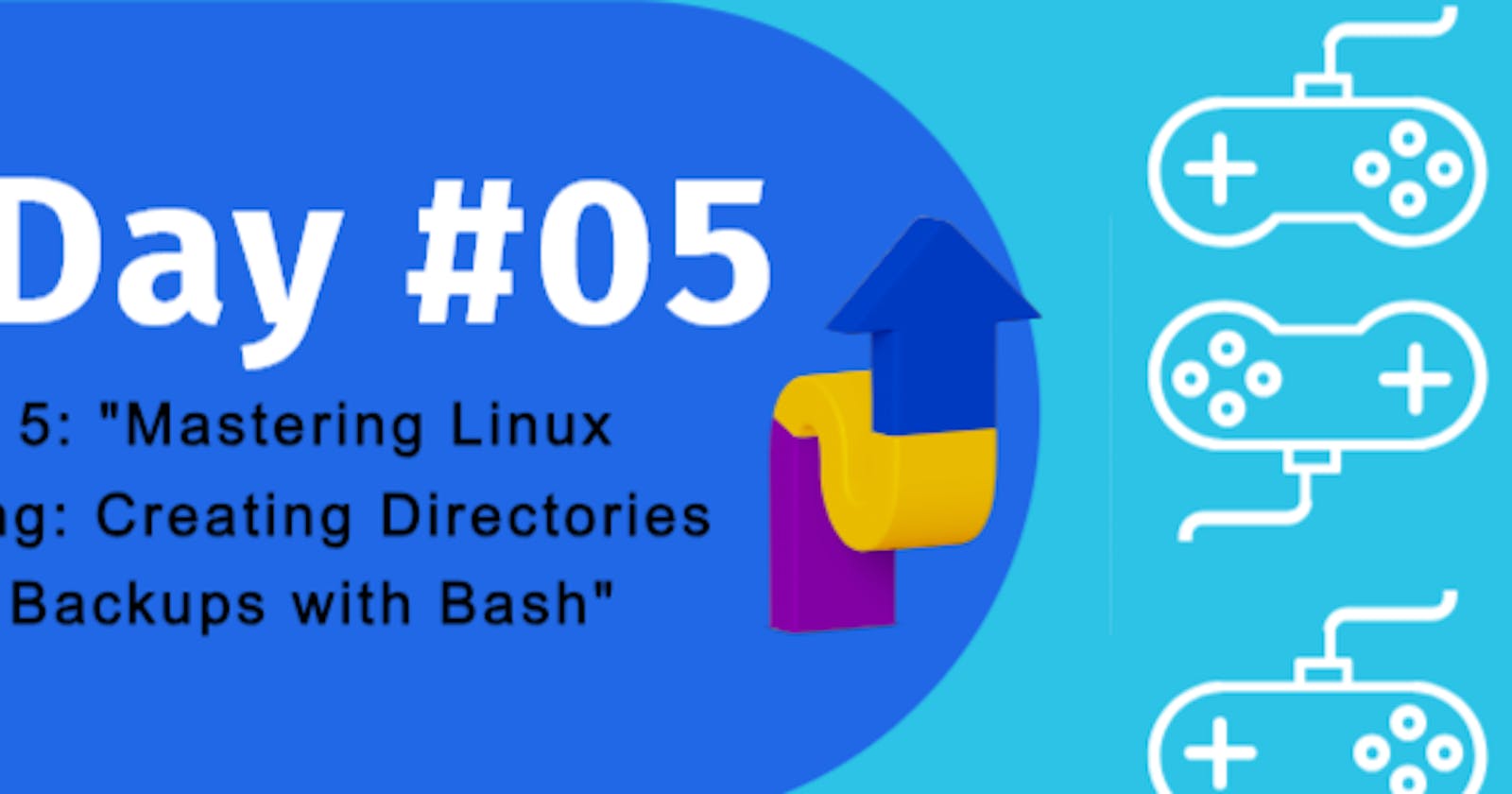 Day 5: "Mastering Linux Scripting: Creating Directories and Backups with Bash"