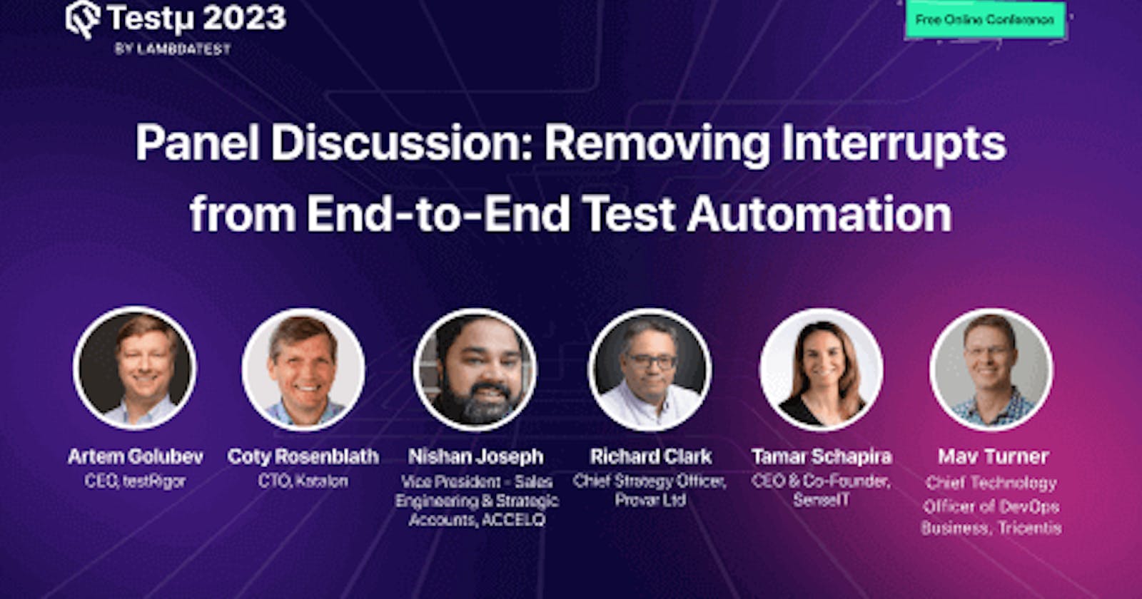 Panel Discussion: Removing Interrupts From End-to-End Test Automation [Testμ 2023]