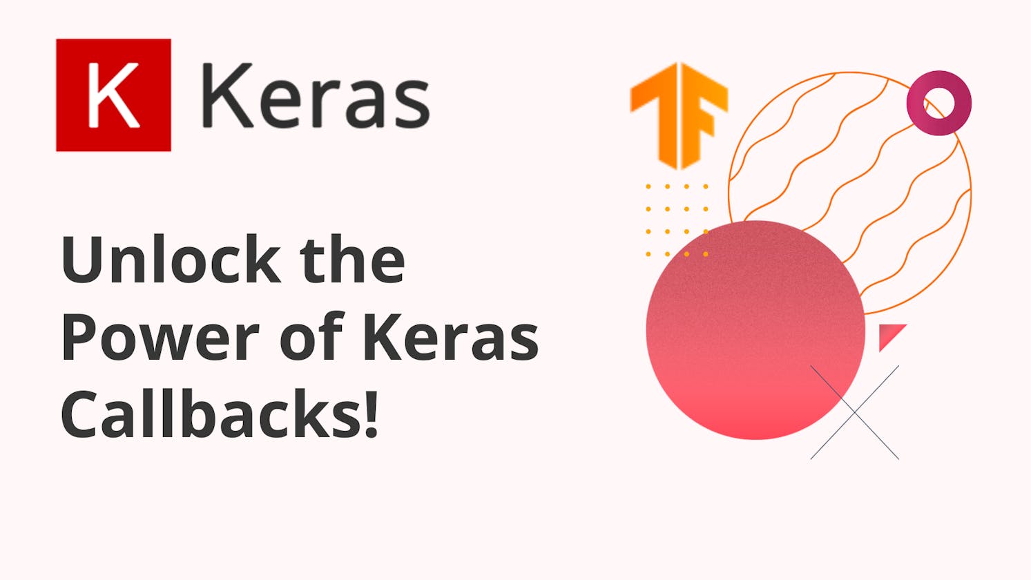 Unlock the Power of Keras Callbacks!