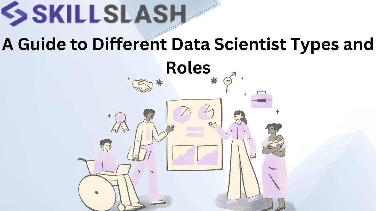 A Guide to Different Data Scientist Types and Roles
