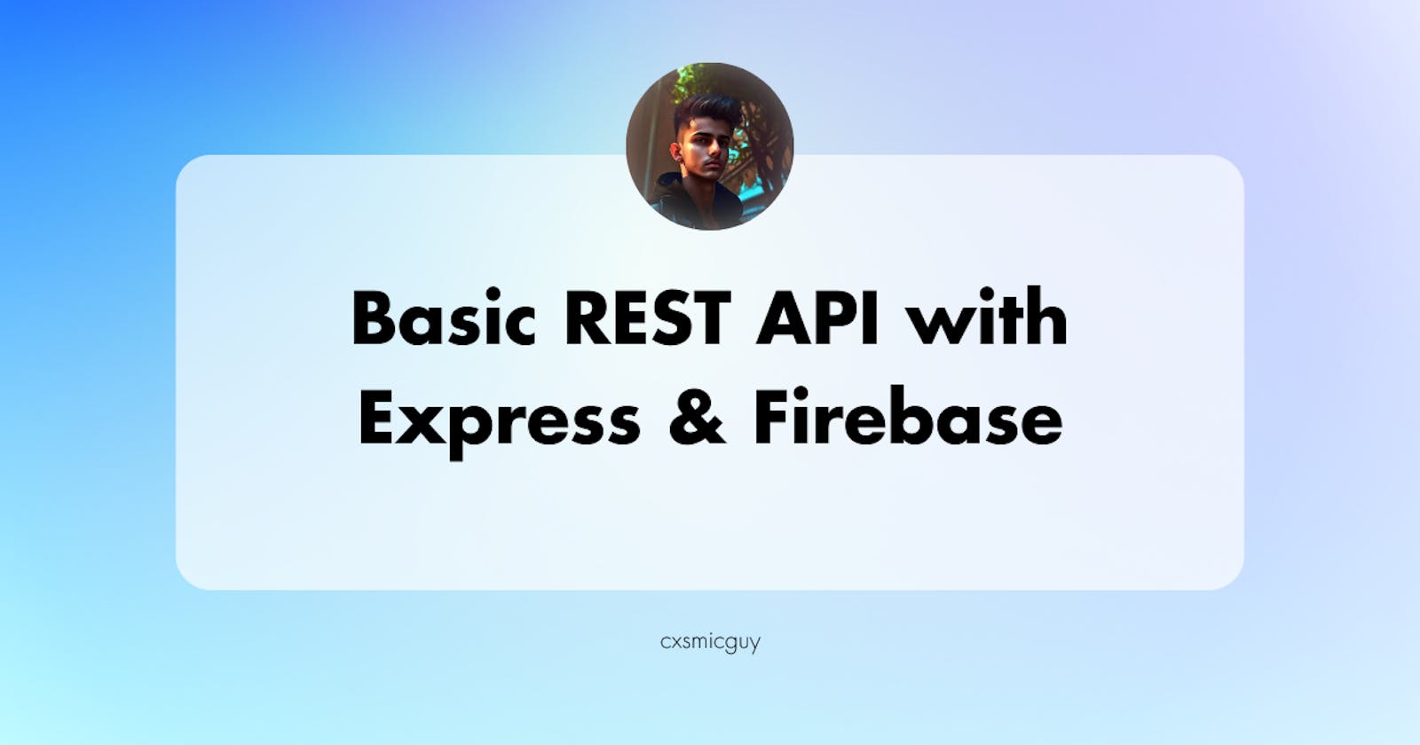 Building a Basic REST API with Express.js & Firebase in Node.js