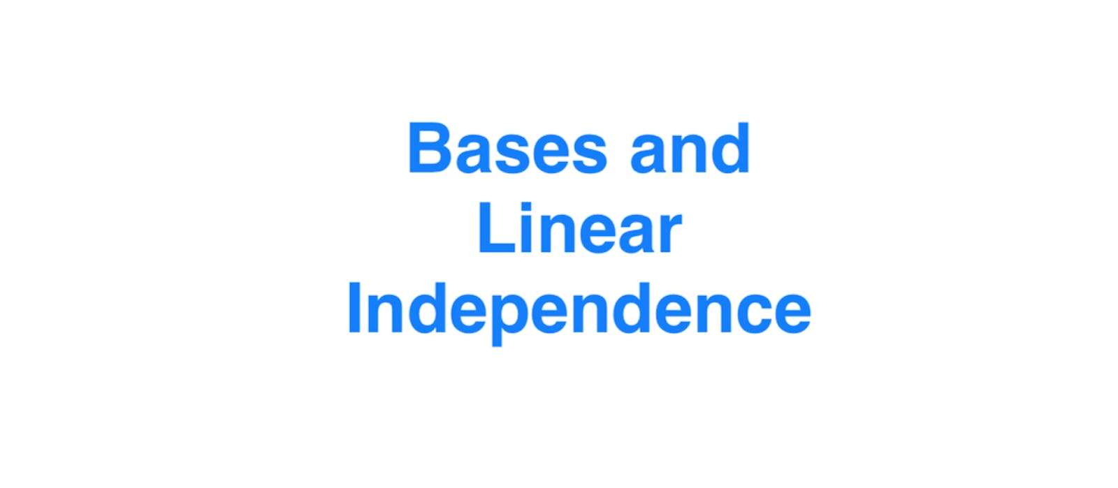Bases and Linear Independence