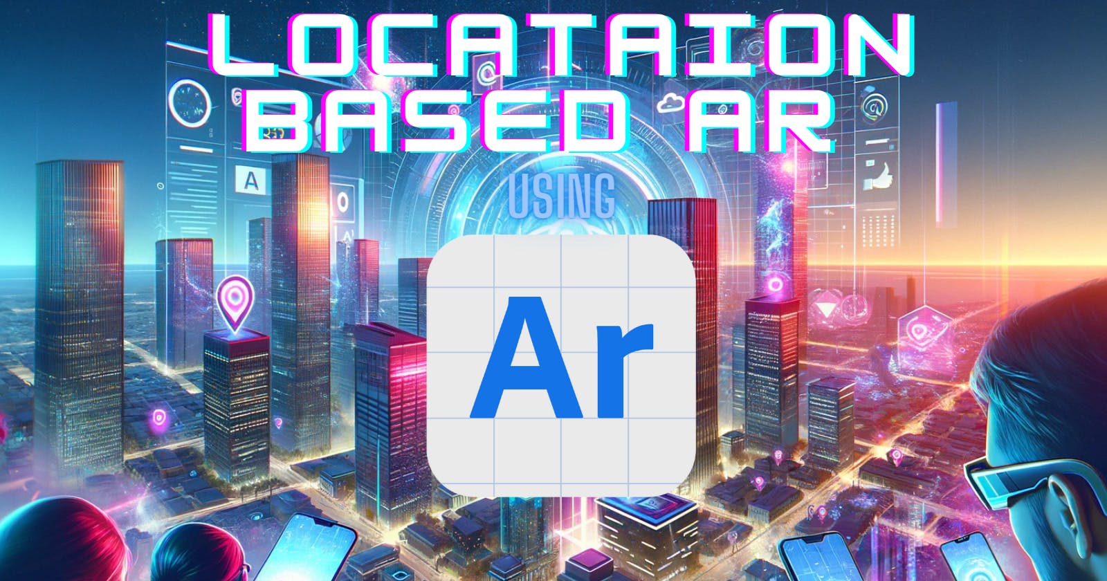 Unlocking the World of AR: A Step-by-Step Guide to Creating Location-Based Experiences with Adobe Aero