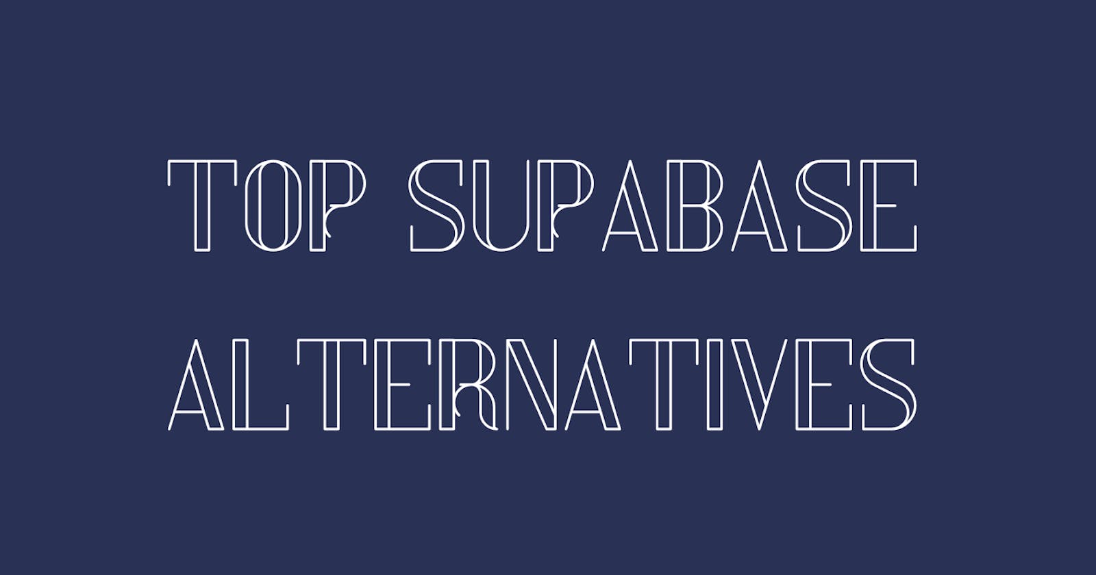 Top Alternatives To Supabase