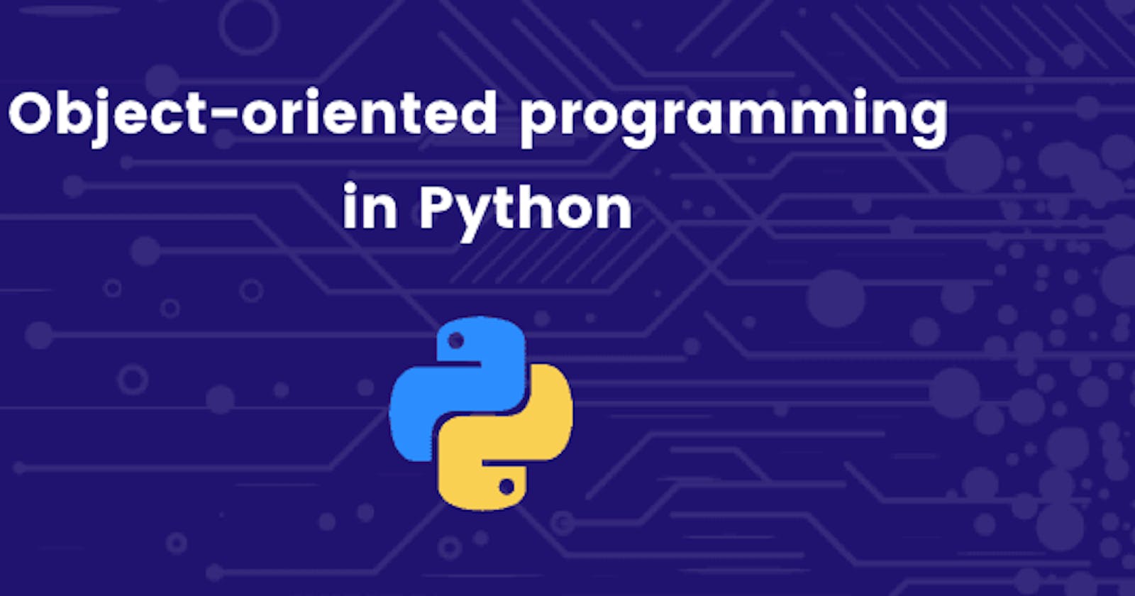 A Deep Dive into Object-Oriented Programming in Python: From Novice to Virtuoso