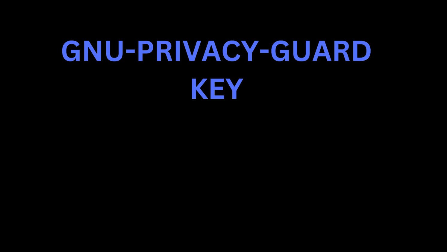 Creating and Utilizing GNU-Privacy Guard (GPG) KEY