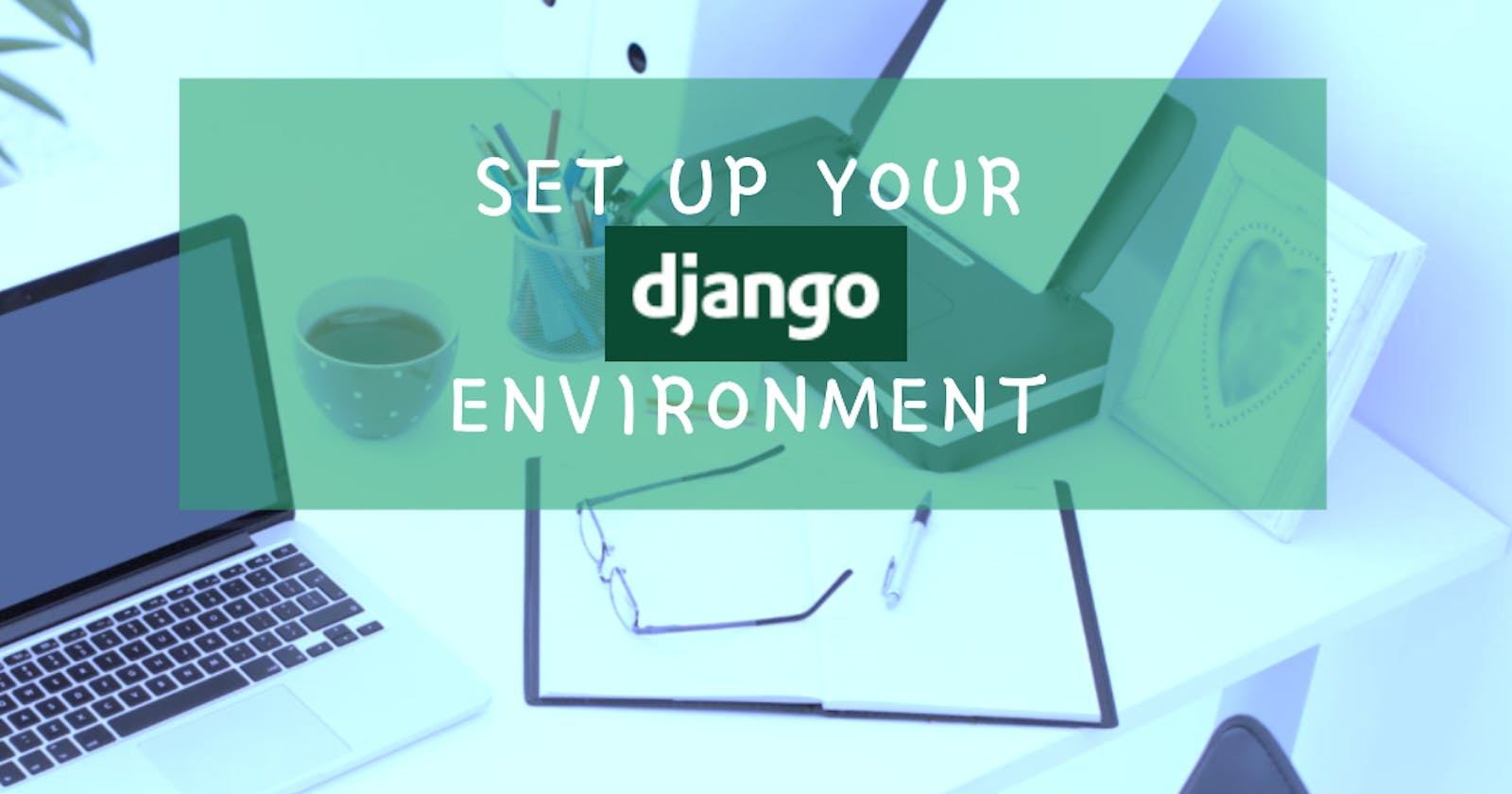 How to Set Up a Django Development Environment