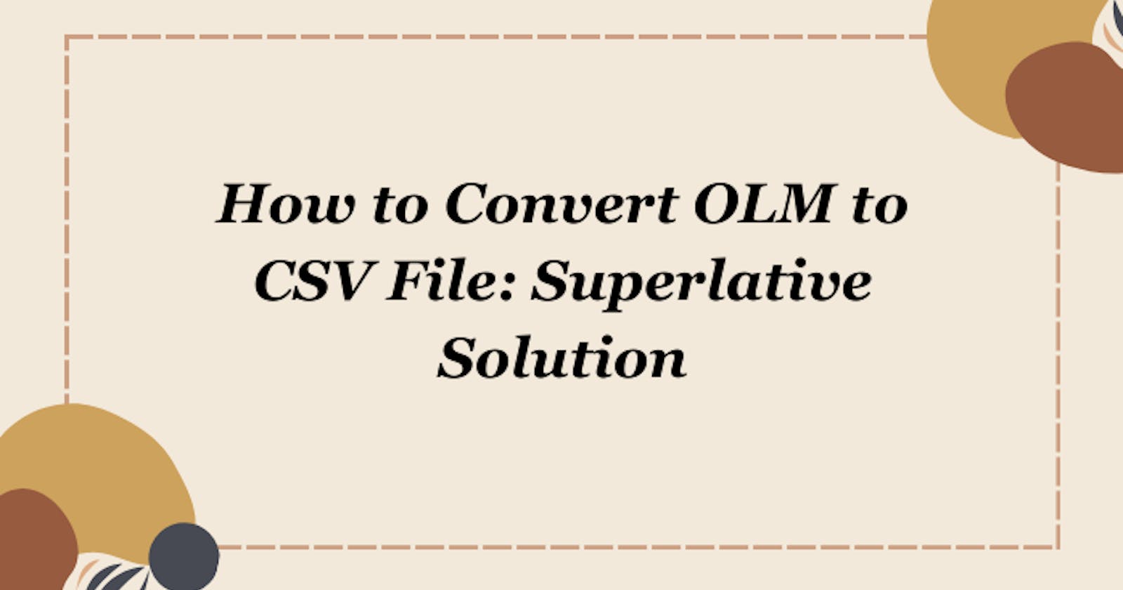 How to Convert OLM to CSV File: Superlative Solution