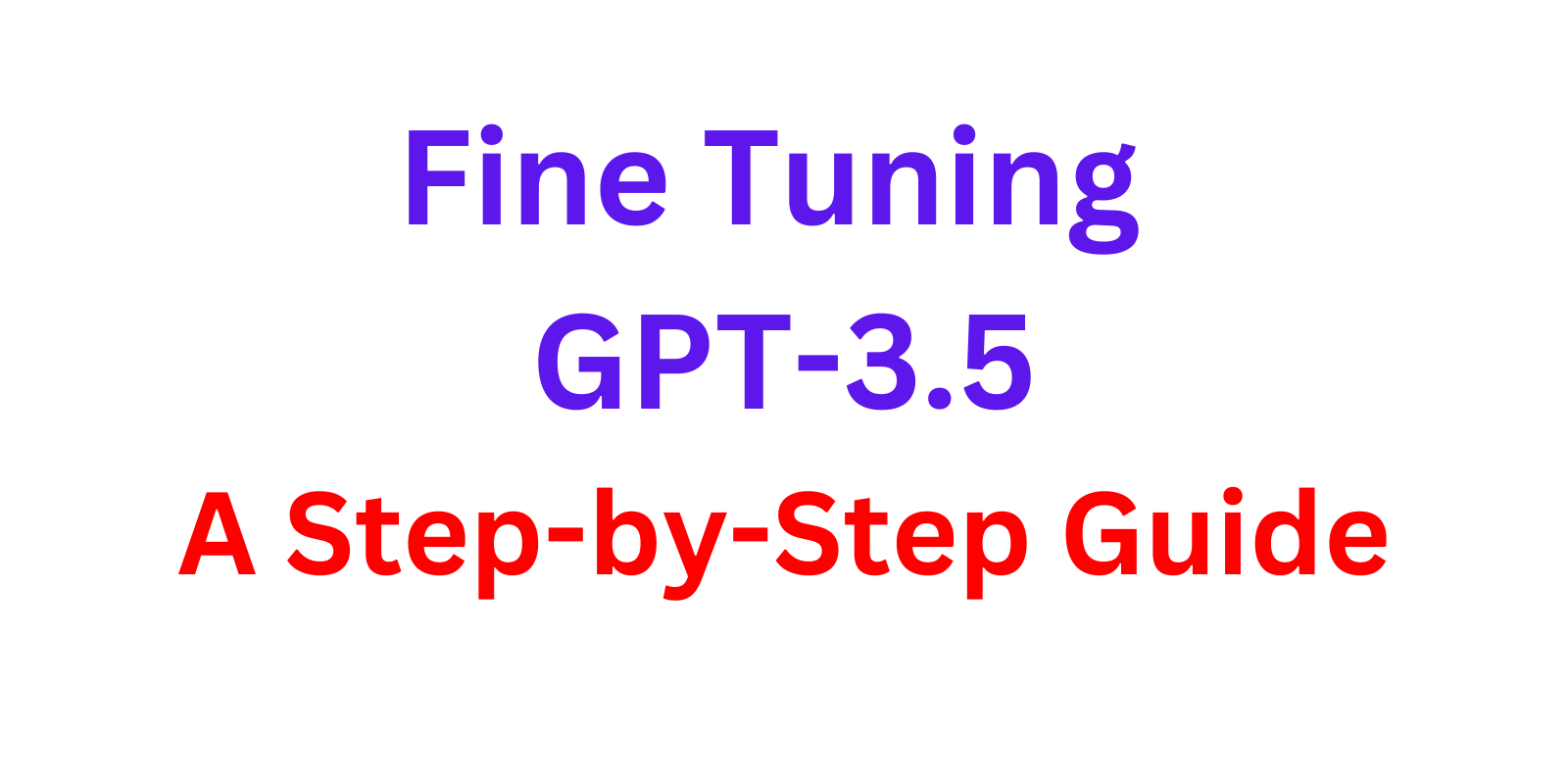 Fine-Tuning GPT-3.5: A Step-by-Step Guide