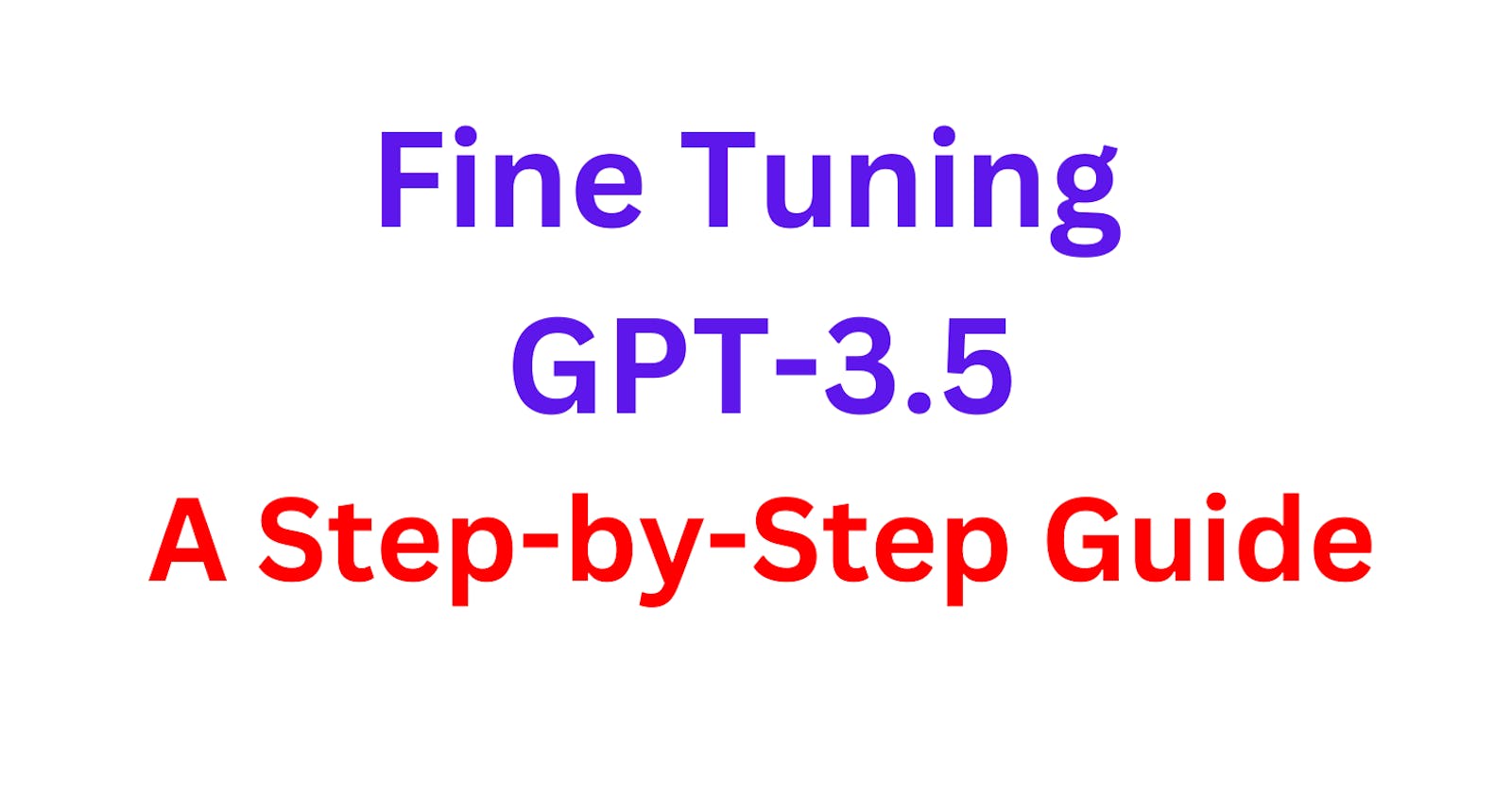 Fine-Tuning GPT-3.5: A Step-by-Step Guide