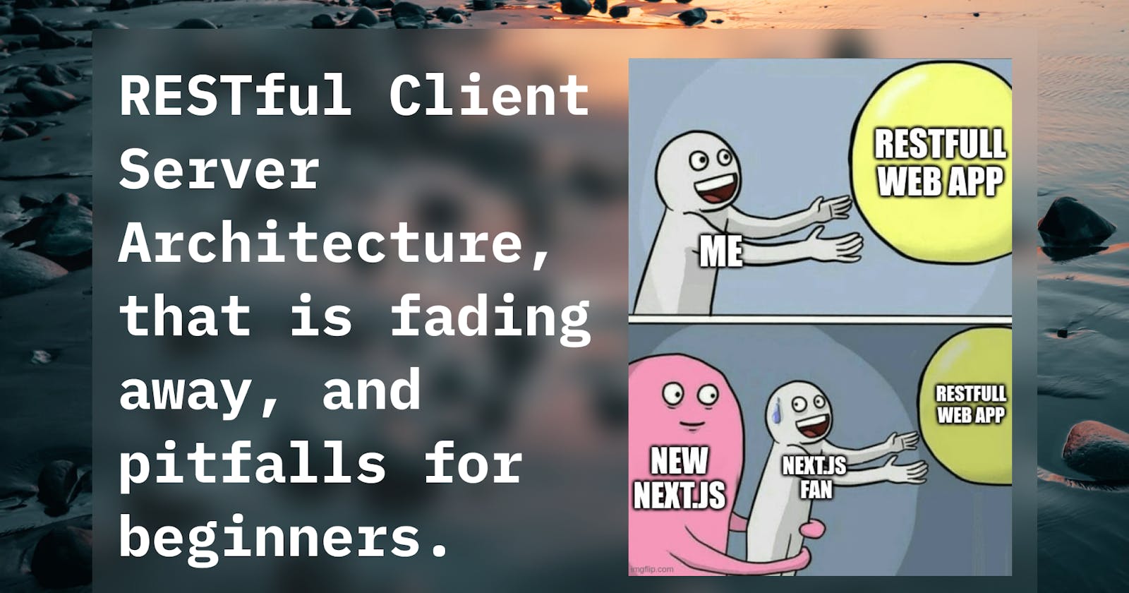 RESTful Client Server Architecture, that is fading away, and pitfalls for beginners.