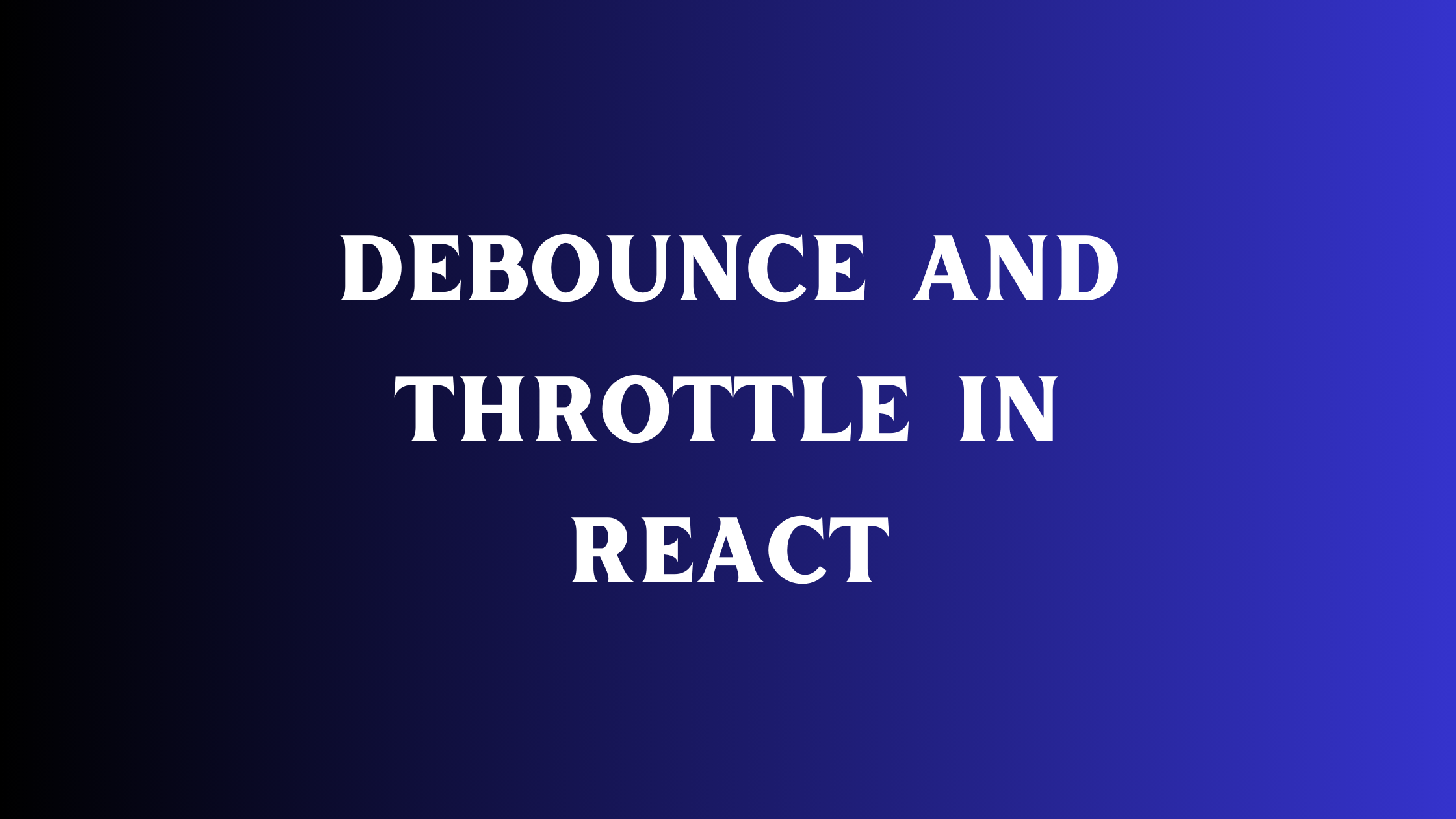 Debouncing and Throttling in React