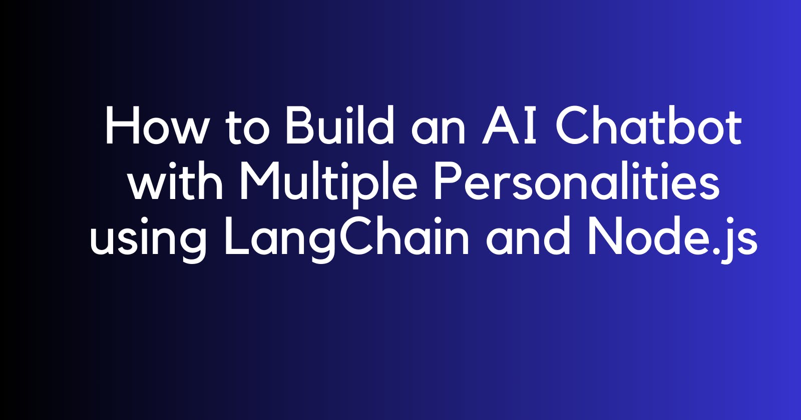 How to Build an AI Chatbot with Multiple Personalities using LangChain and Node.js