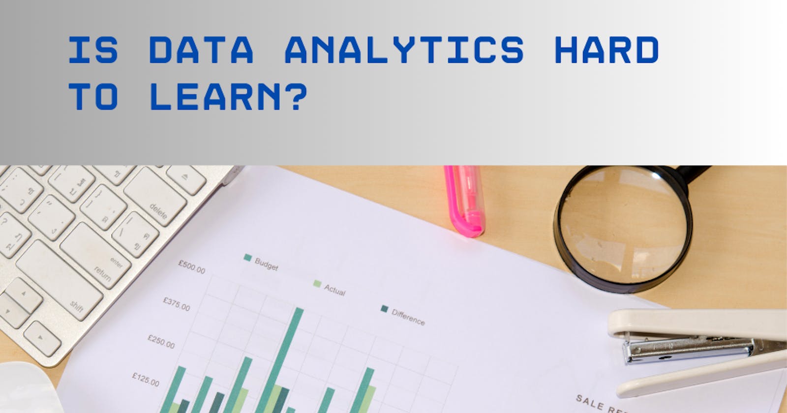 Is Data Analytics Hard to Learn? Let's explore!