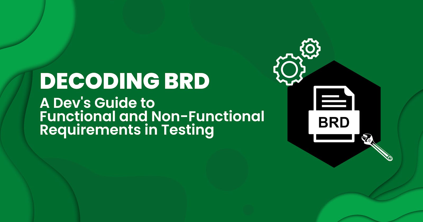 Decoding BRD: A Dev's Guide to Functional and Non-Functional Requirements in Testing