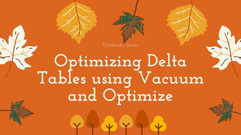Optimizing Delta Tables using Vacuum and Optimize