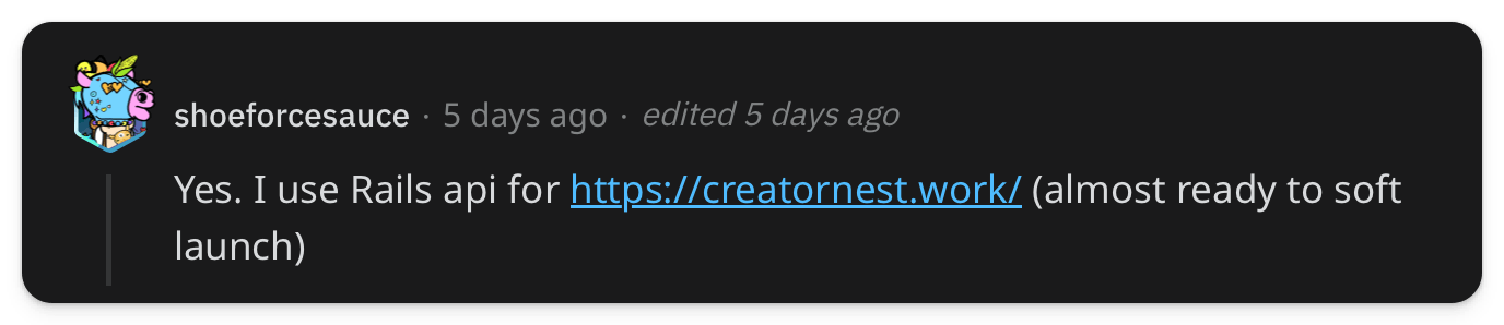 "Yes. I use Rails api for https://creatornest.work/ (almost ready to soft launch)"