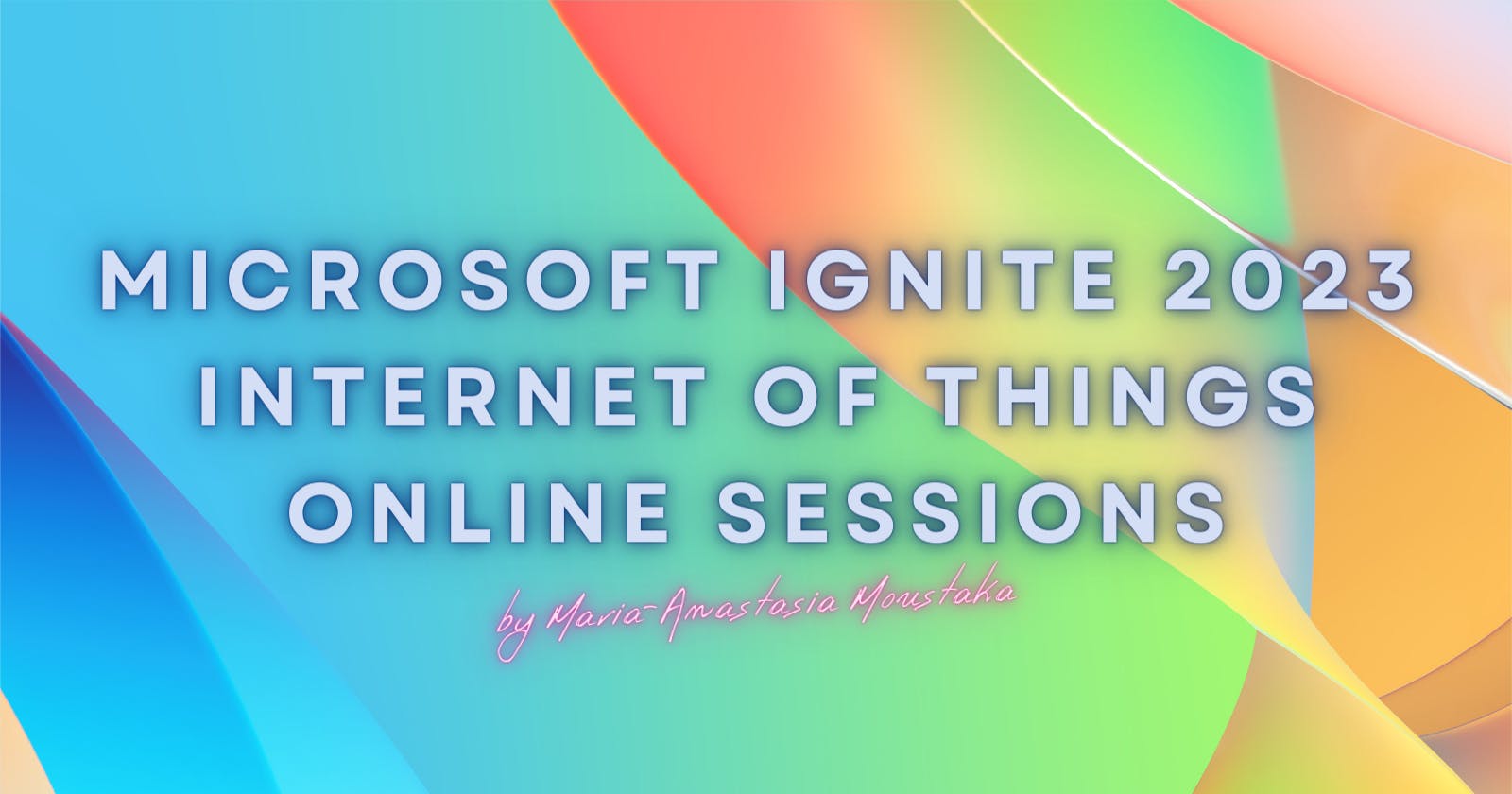 Microsoft Ignite 2023 Internet of Things Online Sessions