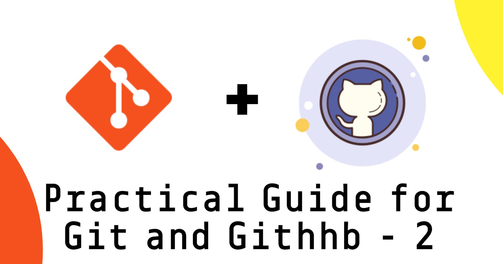 Guide to learn Git and GitHub, Part - 2