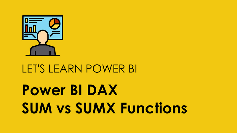 Cover Image for Power BI DAX — Let’s Understand the Difference Between SUM and SUMX