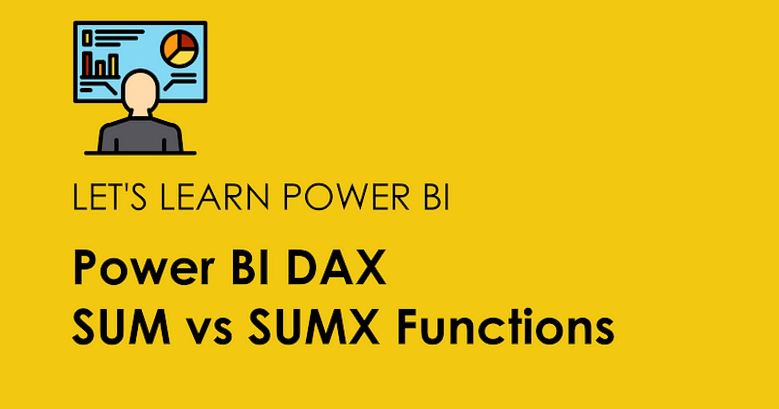 Power BI DAX — Let’s Understand the Difference Between SUM and SUMX