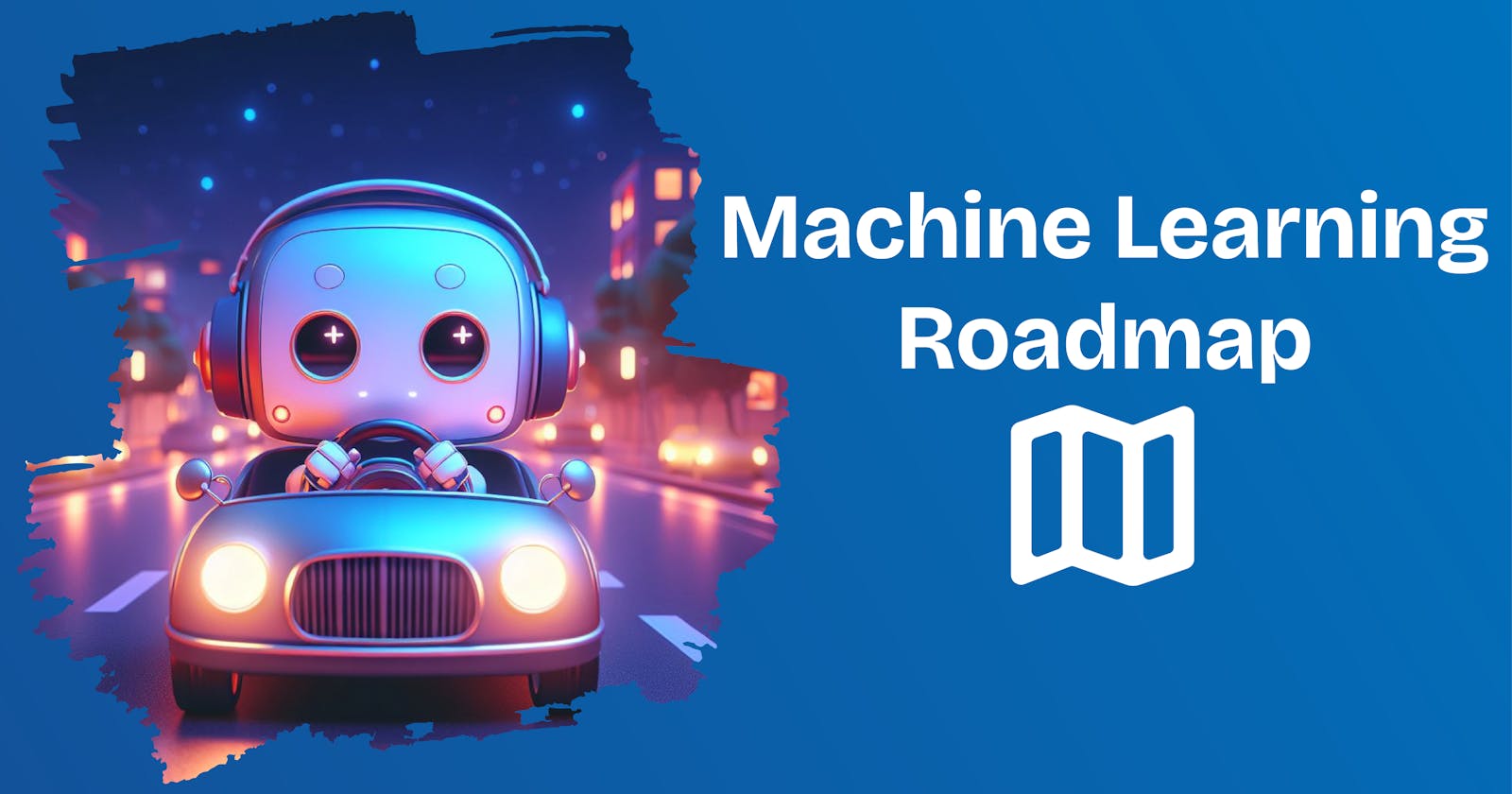 Complete Machine Learning Roadmap