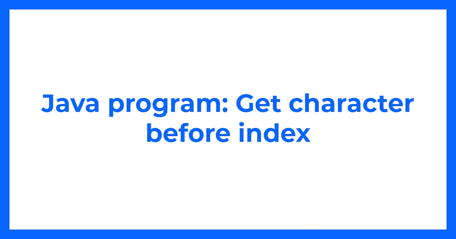 Java program: Get character before index