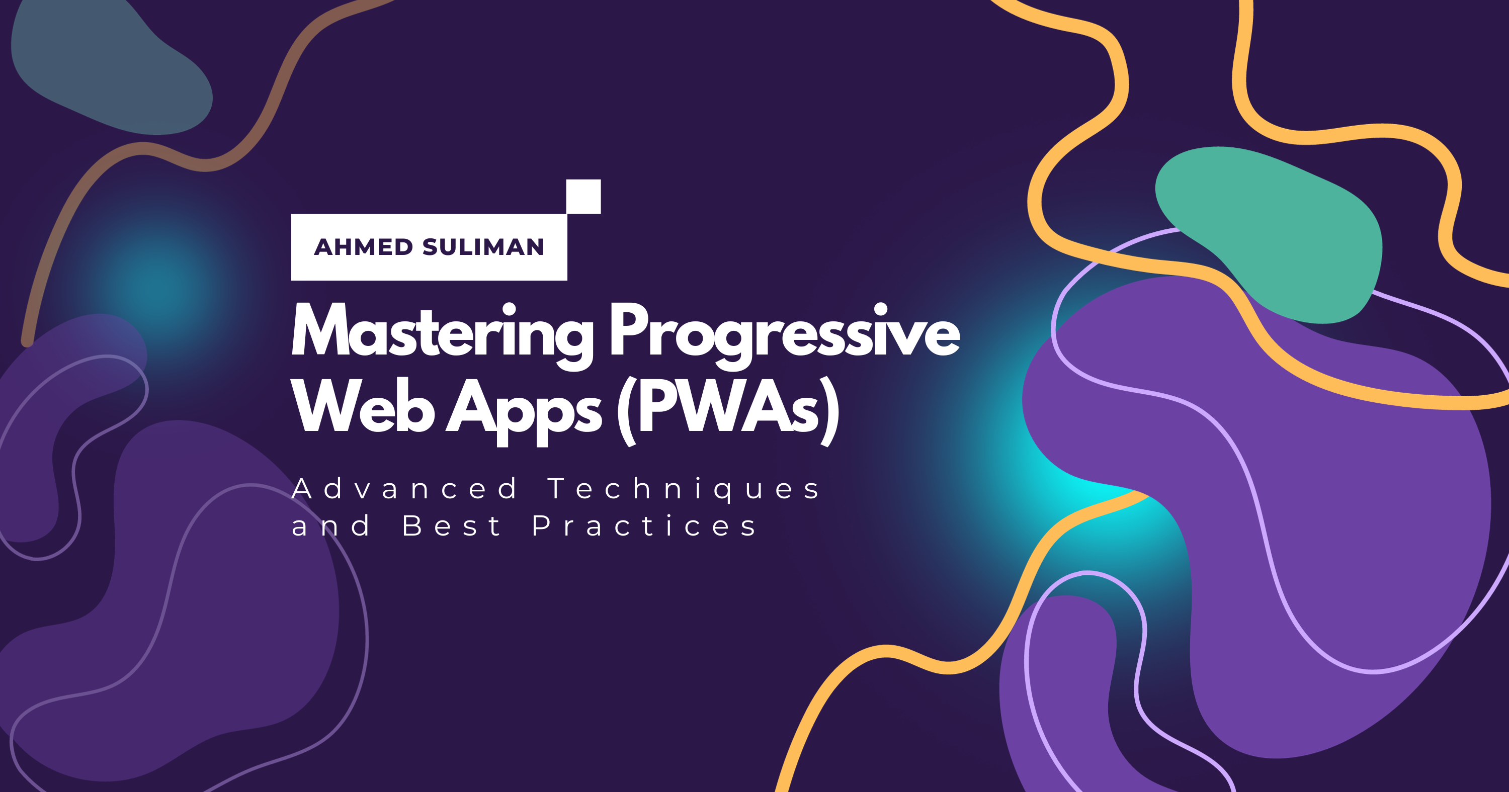 Mastering Progressive Web Apps (PWAs): Advanced Techniques And Best ...