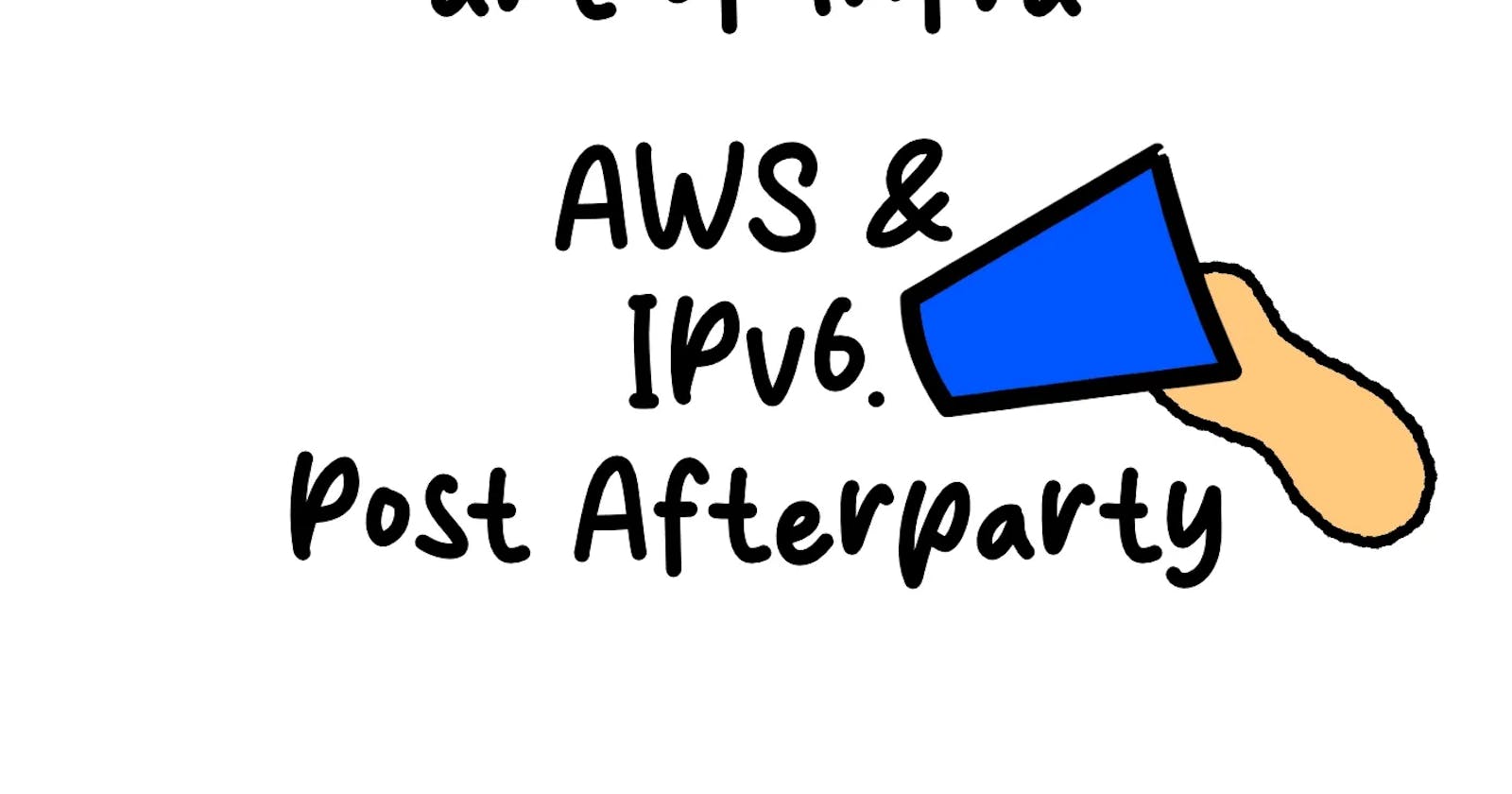 AWS & IPv6 - Post Afterparty