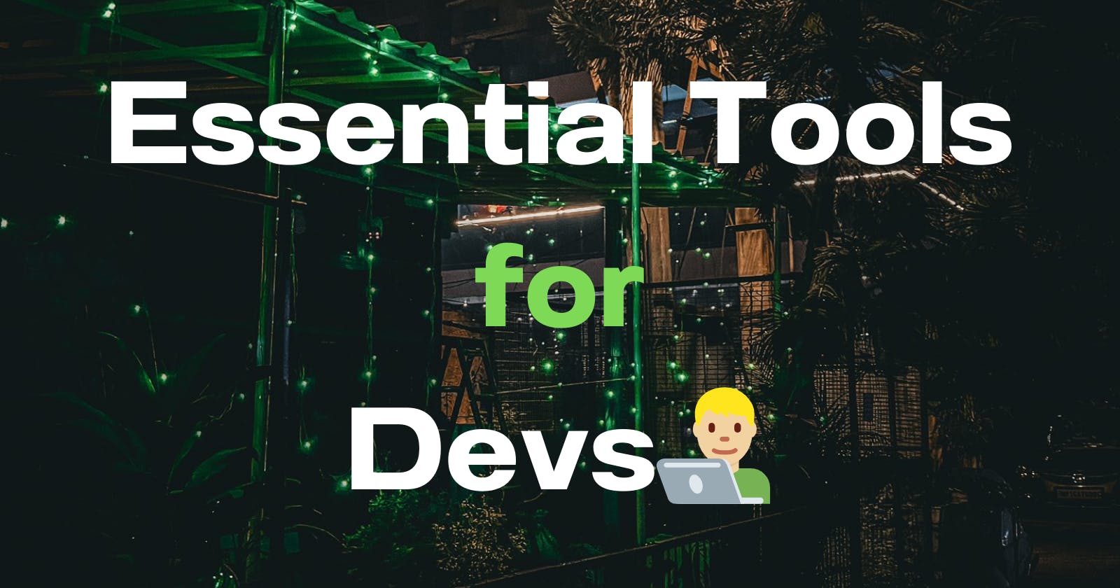 Essential Tools for Developers to Boost Productivity