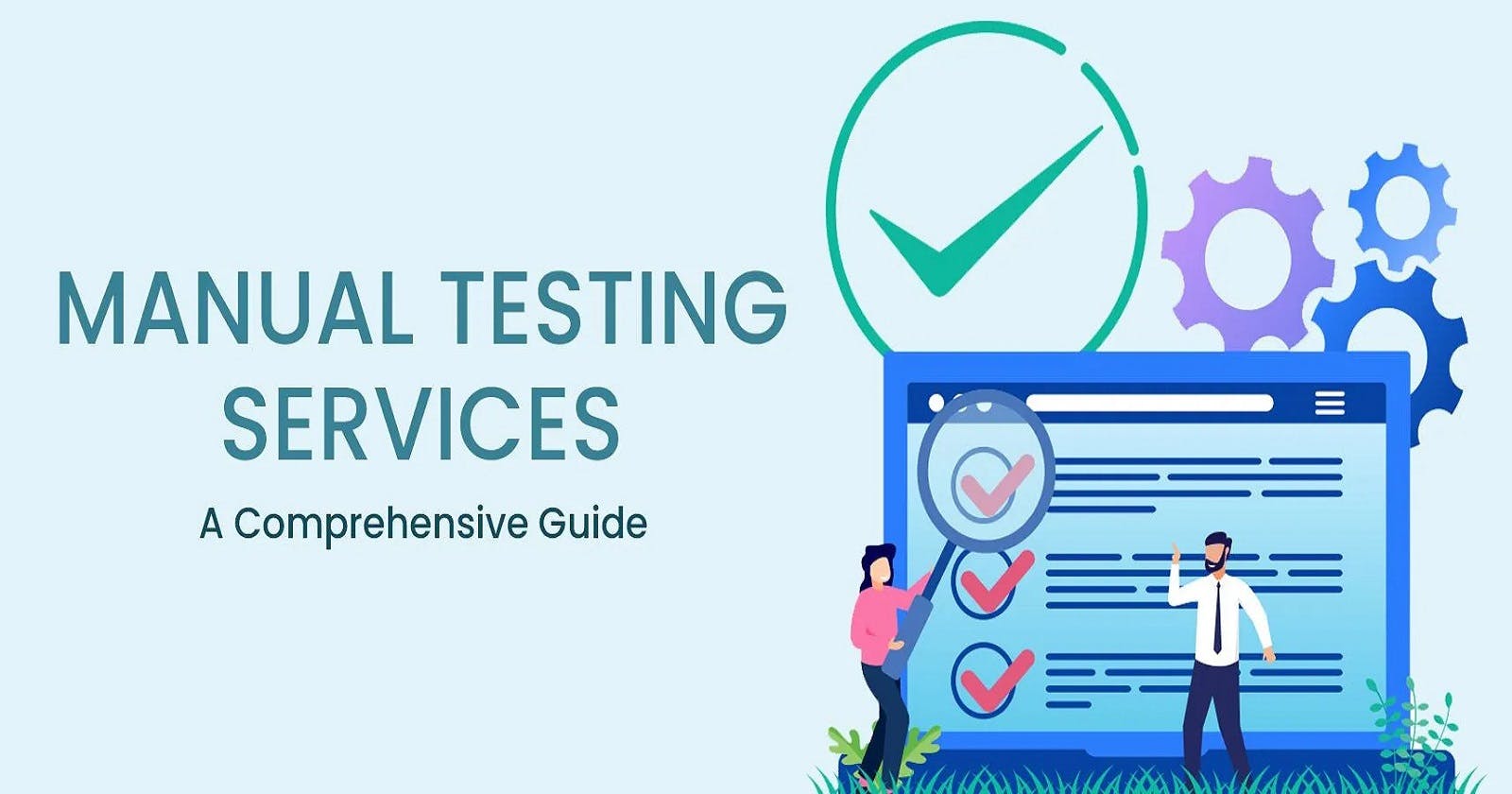 A Comprehensive Guide for Manual Testing Services: Meaning, Process, Relevancy & Tools