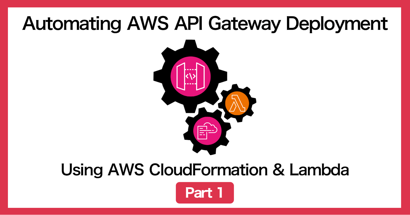 [CloudFormation] Automating API deployment of AWS API Gateway (Part 1)