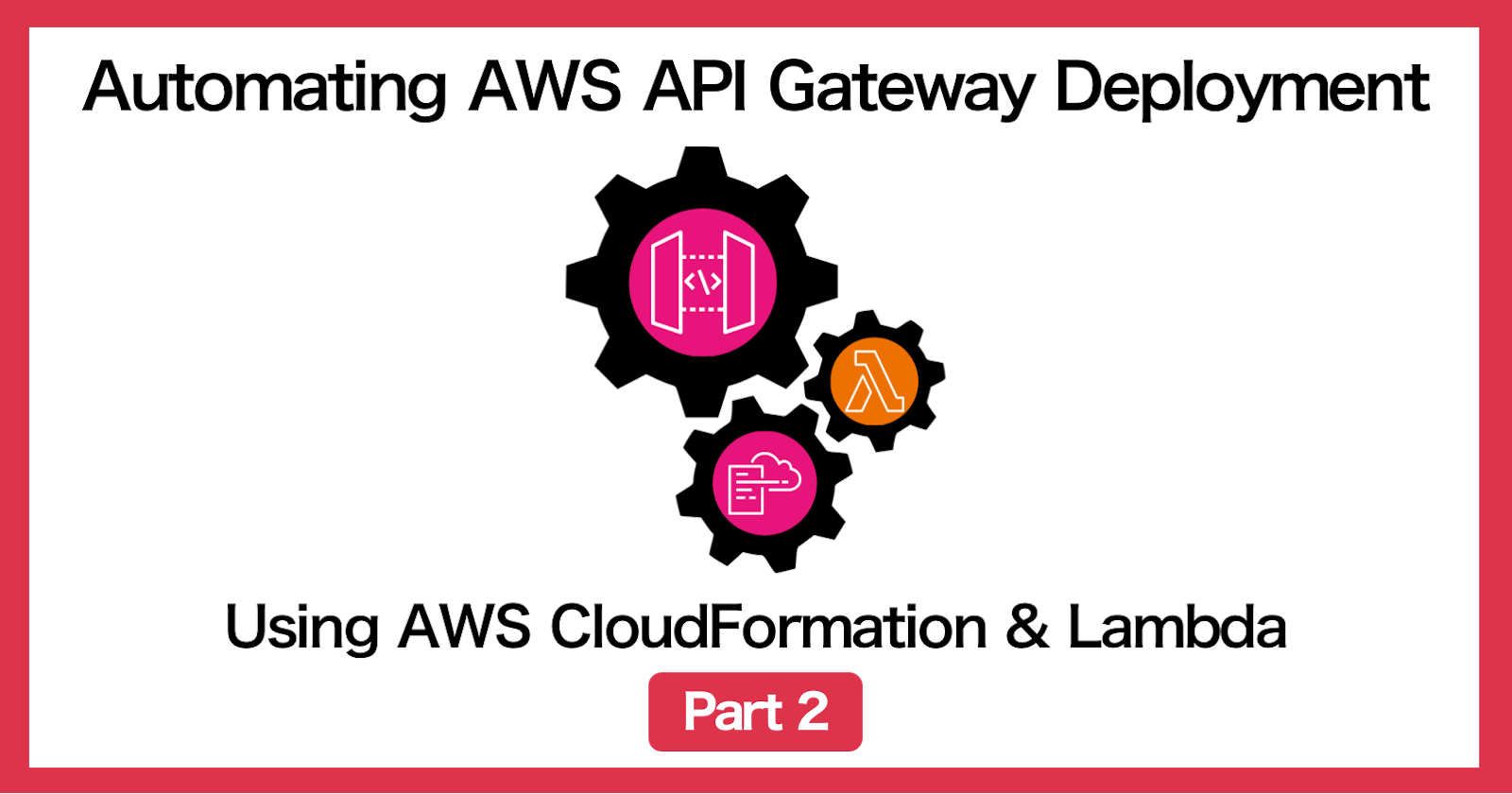 [CloudFormation] Automating API deployment of API Gateway (Part 2)
