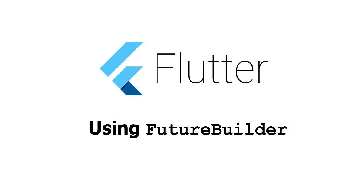 Harnessing the Power of FutureBuilder in Flutter: A Practical Guide