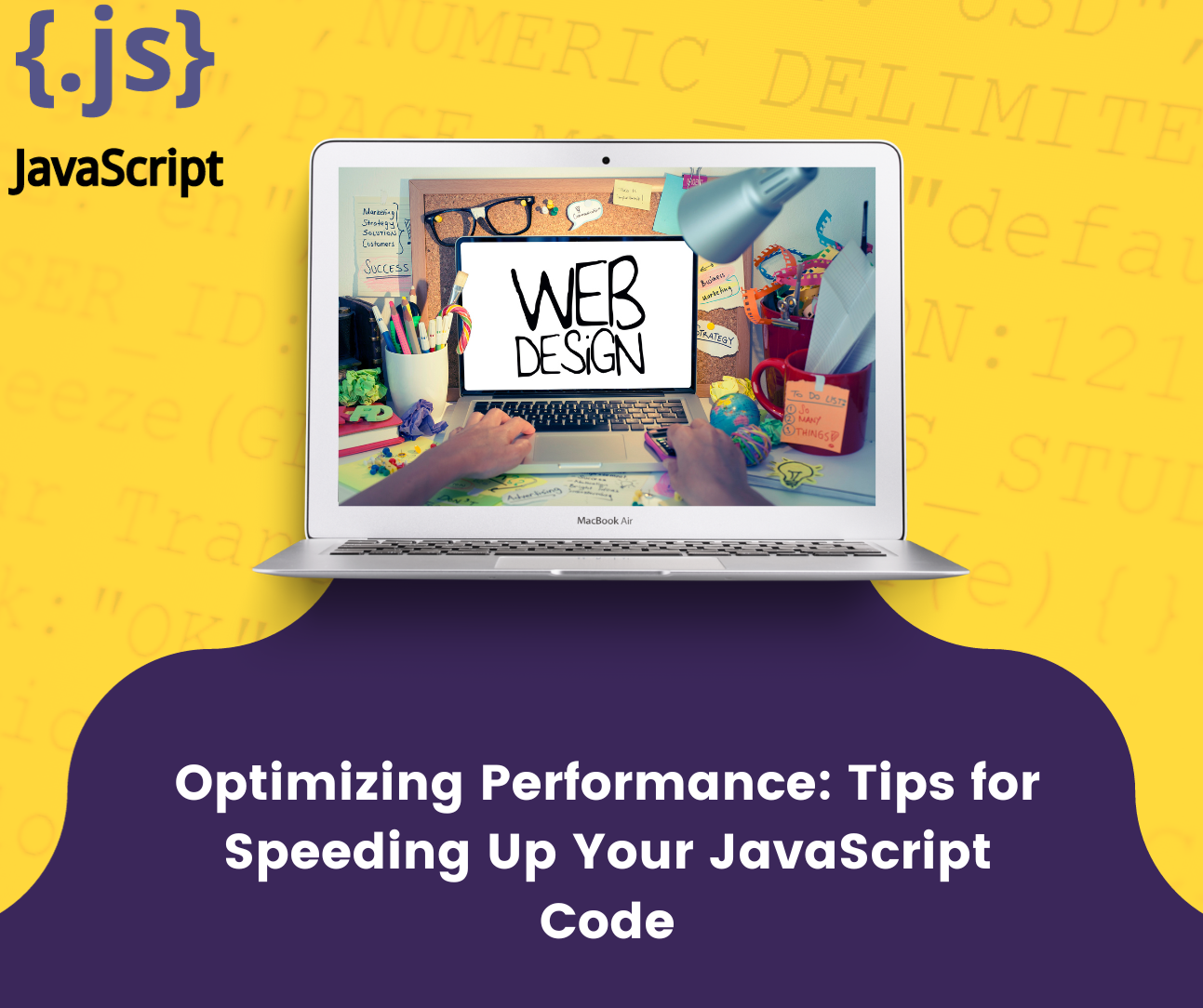 Optimizing Performance: Tips for Speeding Up Your JavaScript Code